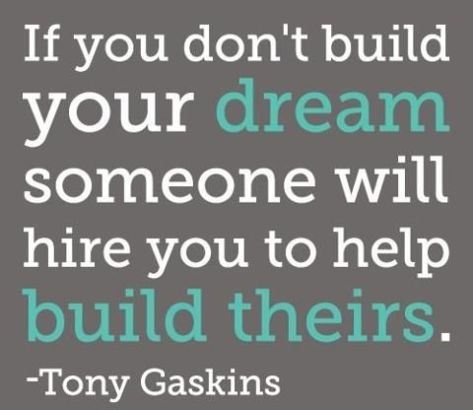 If you don't build your dream